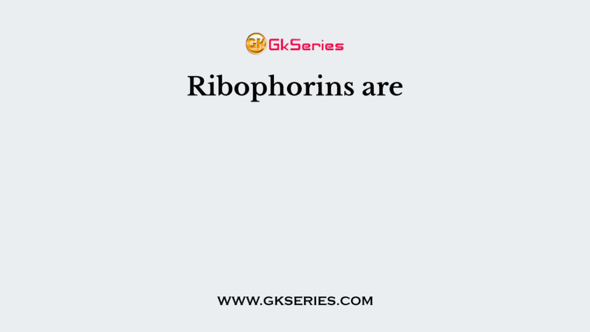 Ribophorins are