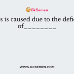 Rickets is caused due to the deficiency of________