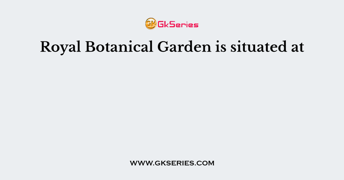 Royal Botanical Garden is situated at