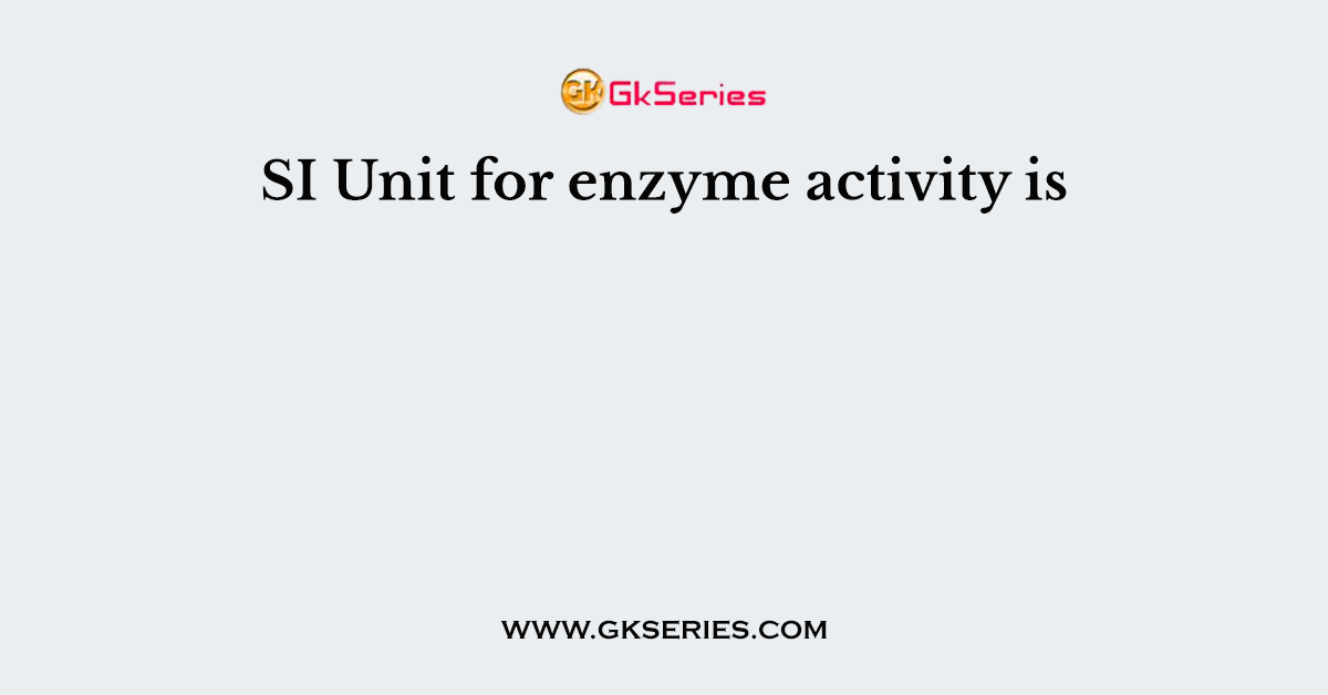 SI Unit for enzyme activity