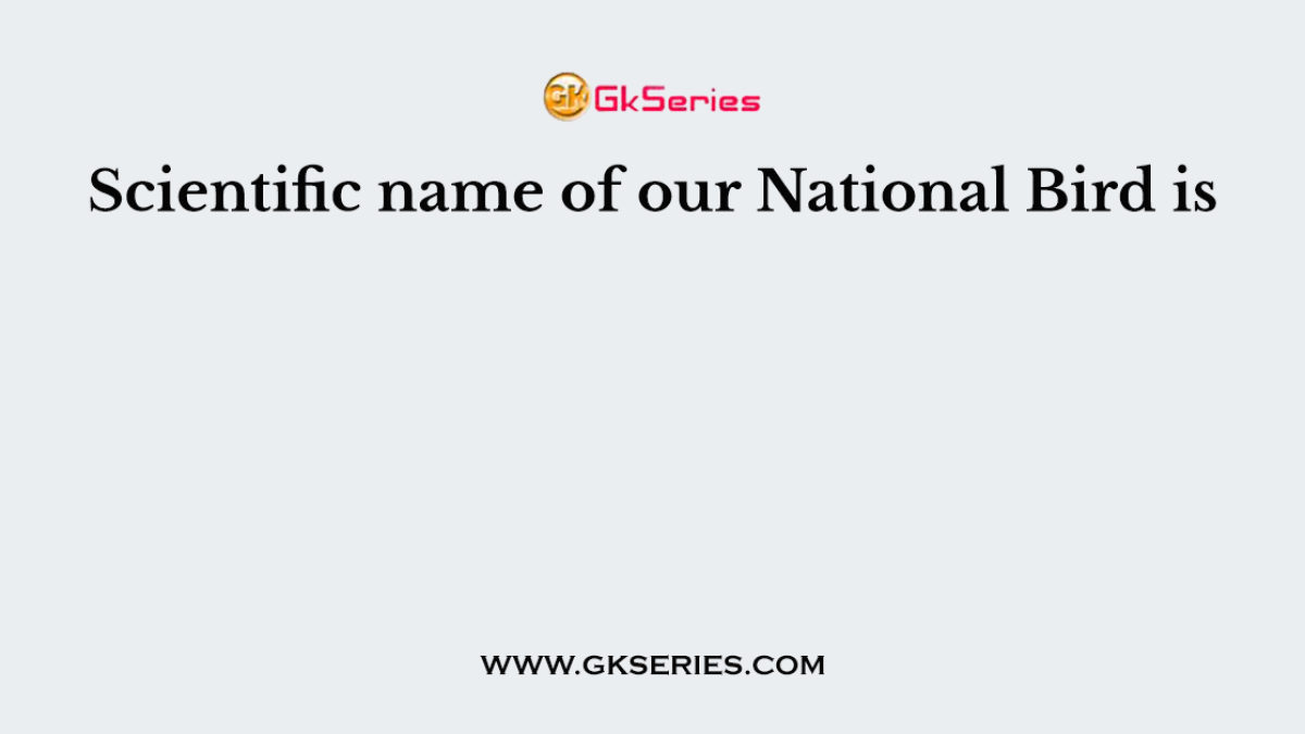 Scientific name of our National Bird is