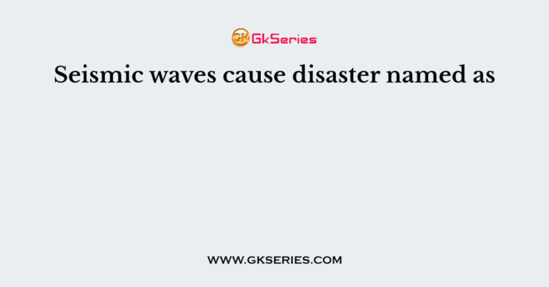 Seismic Waves Cause Disaster Named As