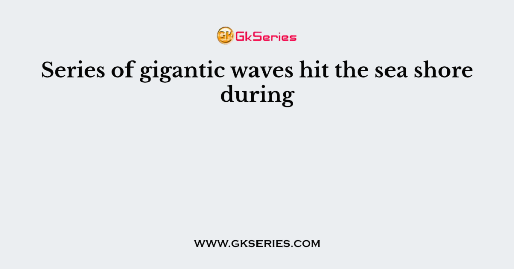 Series of gigantic waves hit the sea shore during