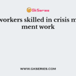Social workers skilled in crisis management work