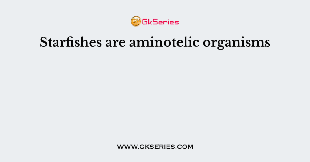 Starfishes are aminotelic organisms