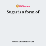 Sugar is a form of