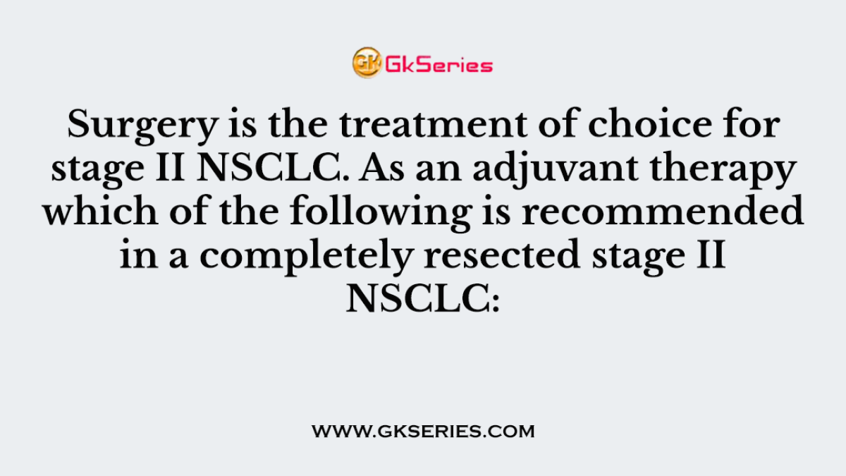Surgery is the treatment of choice for stage II NSCLC. As an adjuvant therapy which of the following is recommended in a completely resected stage II NSCLC