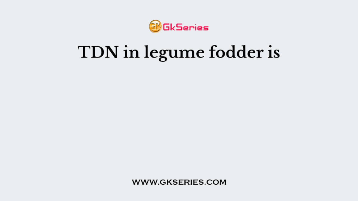 TDN in legume fodder is