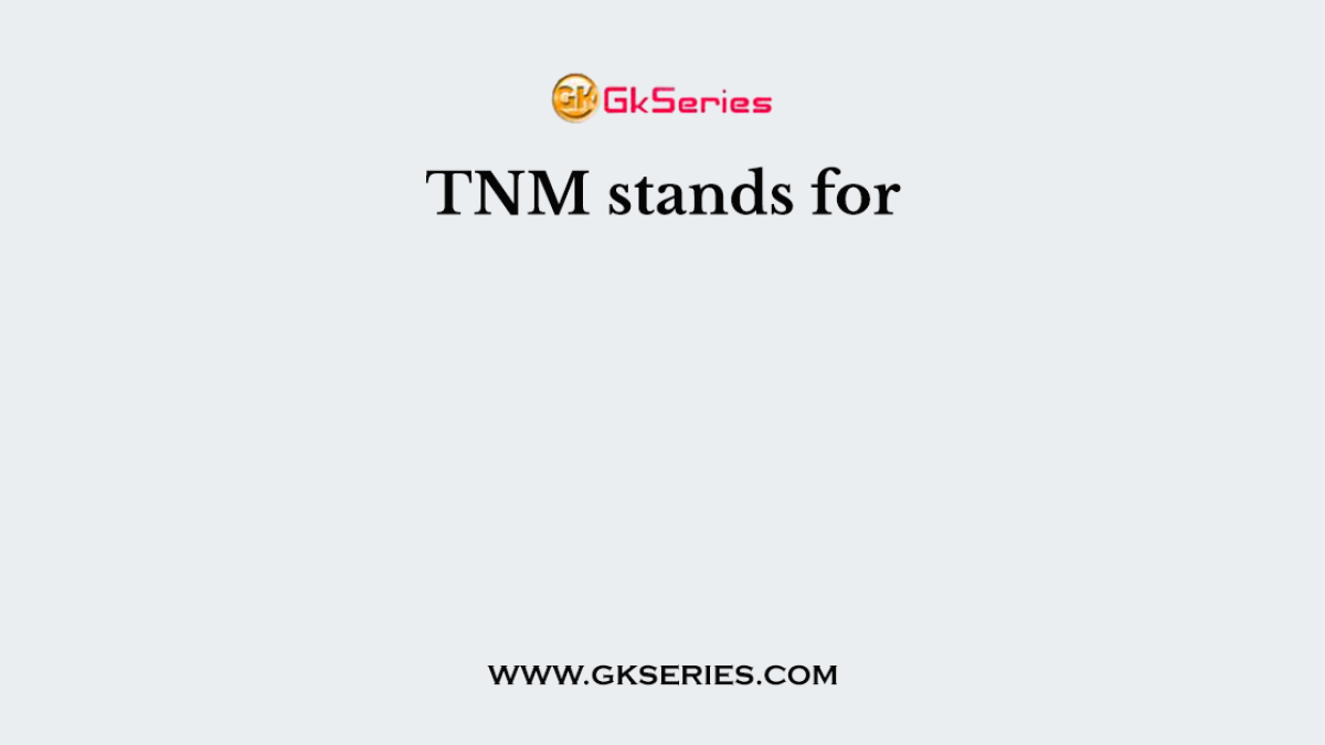 TNM stands for