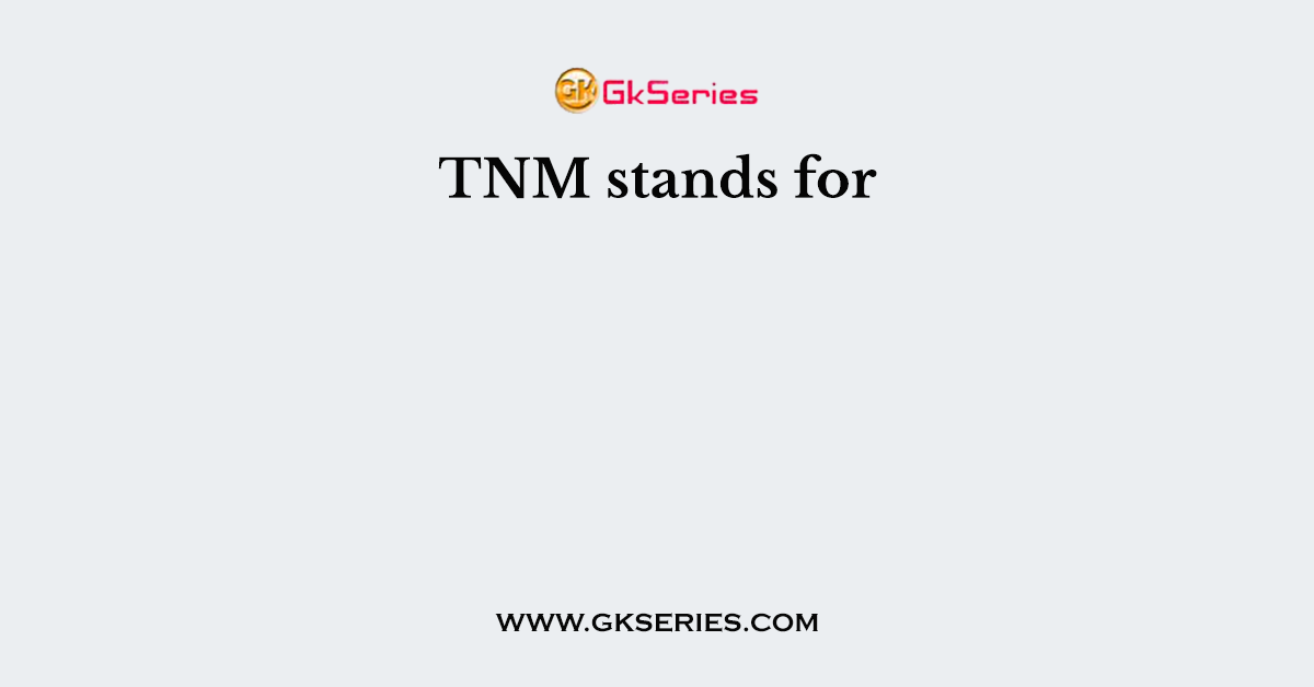 TNM stands for