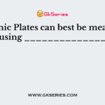 Tectonic Plates can best be measured using ______________