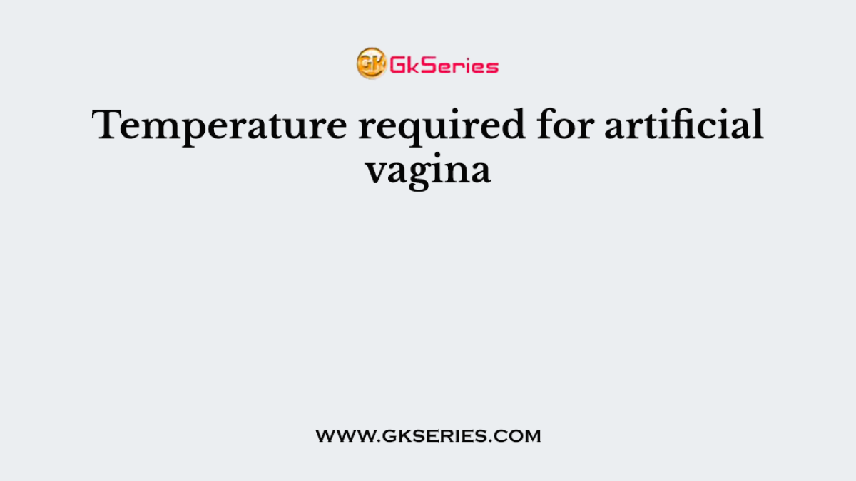 Temperature required for artificial vagina
