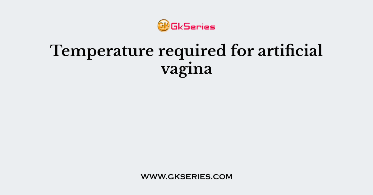 Temperature required for artificial vagina