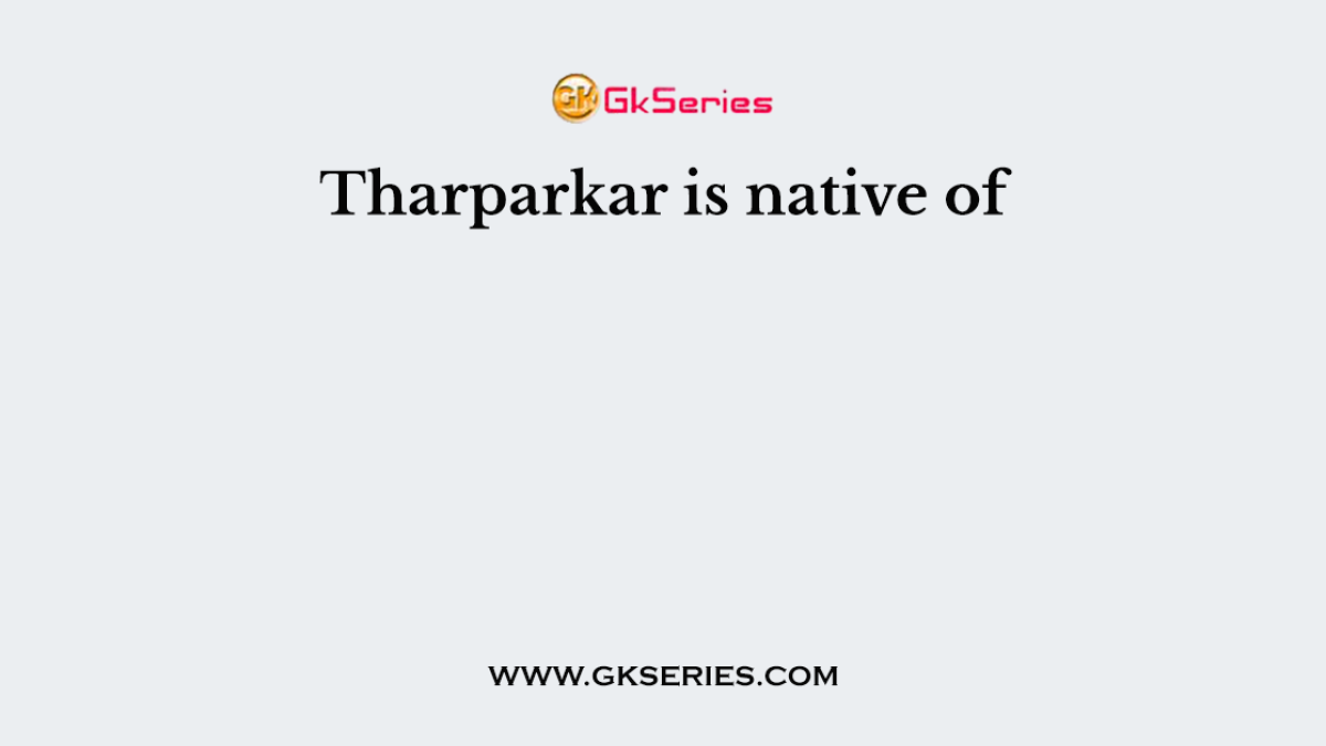 Tharparkar is native of