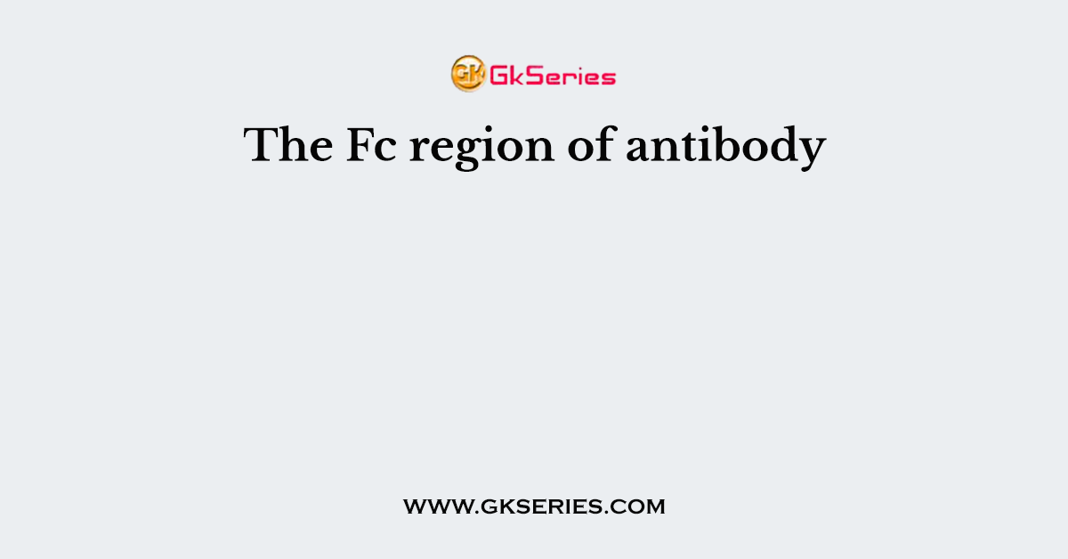 The Fc region of antibody