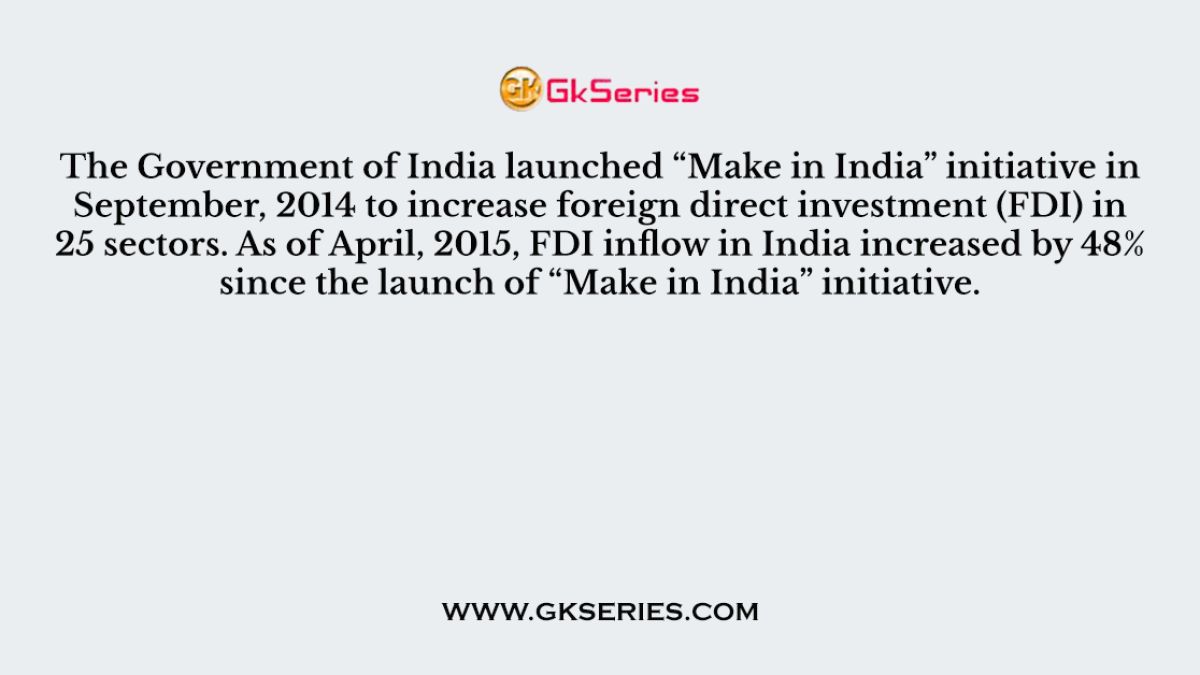 The Government of India launched “Make in India” initiative in September