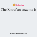 The Km of an enzyme is