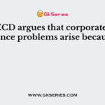 The OECD argues that corporate governance problems arise because