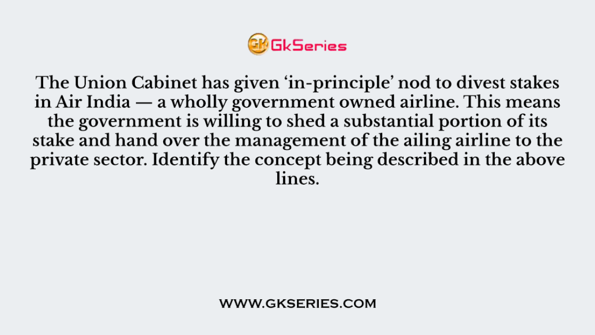 The Union Cabinet has given ‘in-principle’ nod to divest stakes in Air India