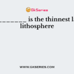 The ________ is the thinnest layer of lithosphere