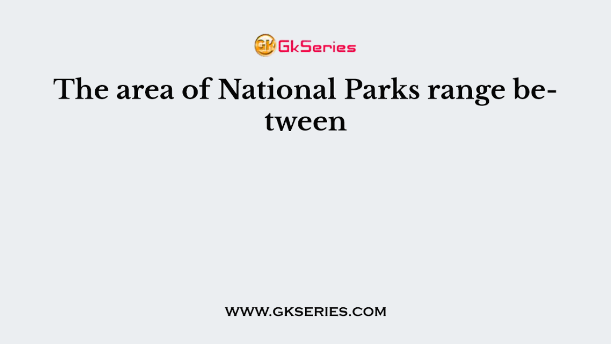 The area of National Parks range between