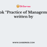 The book “Practice of Management was written by