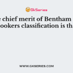 The chief merit of Bentham and Hookers classification is that