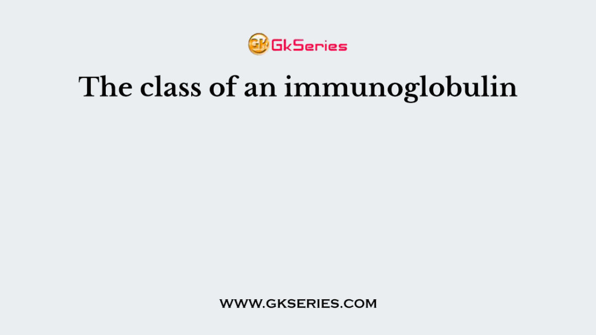 The class of an immunoglobulin