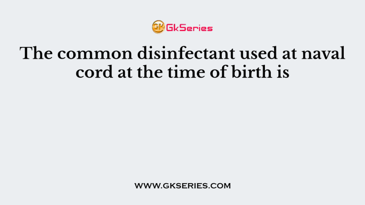 The common disinfectant used at naval cord at the time of birth is