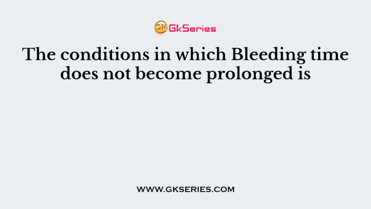 The conditions in which Bleeding time does not become prolonged is