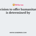 The decision to offer humanitarian aid is determined by