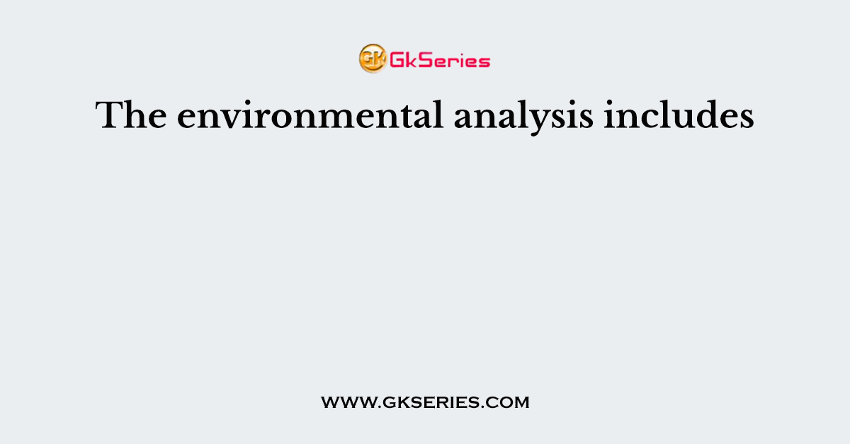 The environmental analysis includes
