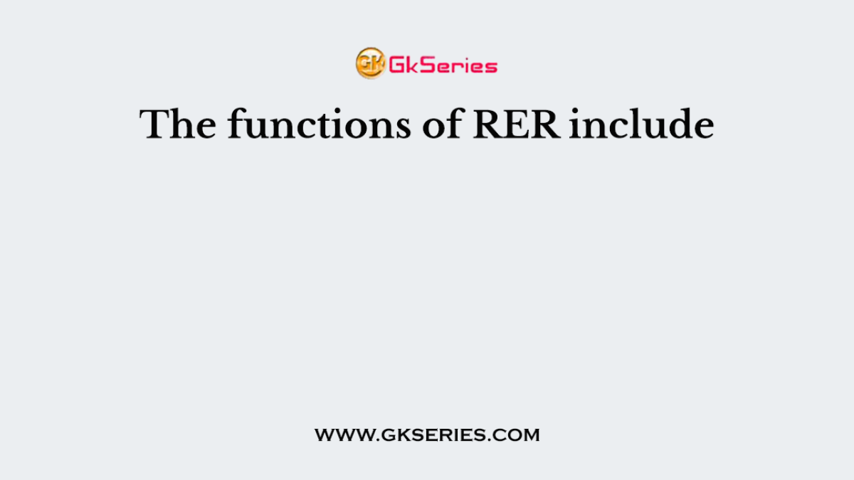 The functions of RER include