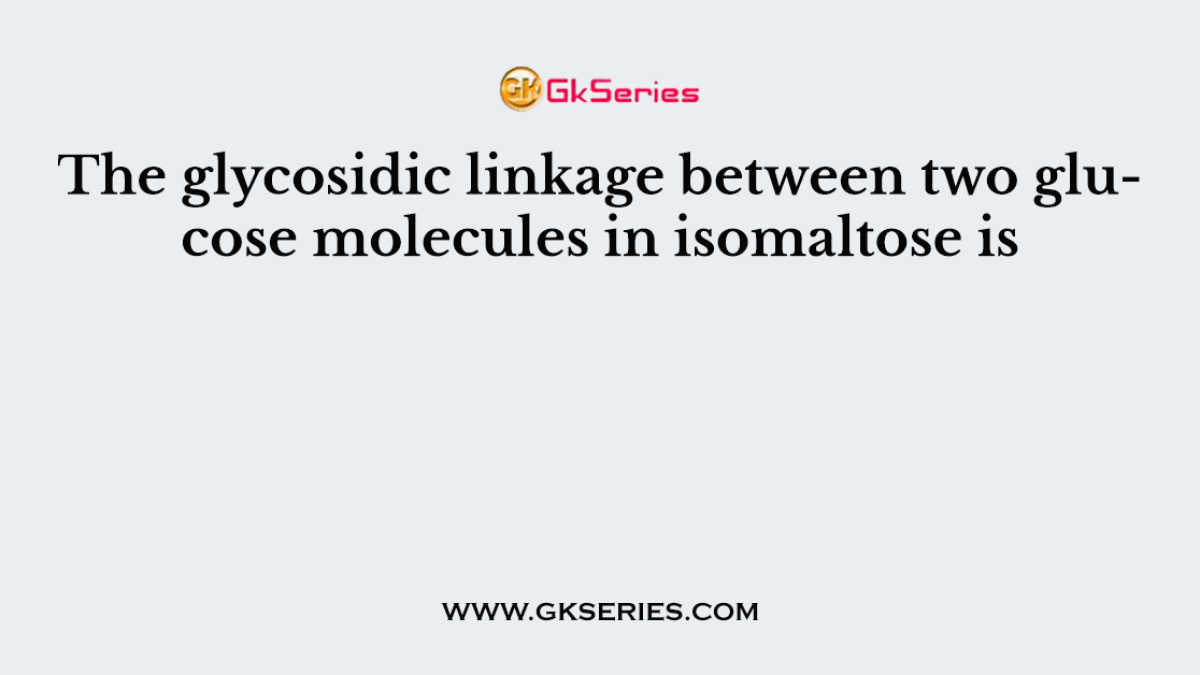 The glycosidic linkage between two glucose molecules in isomaltose is