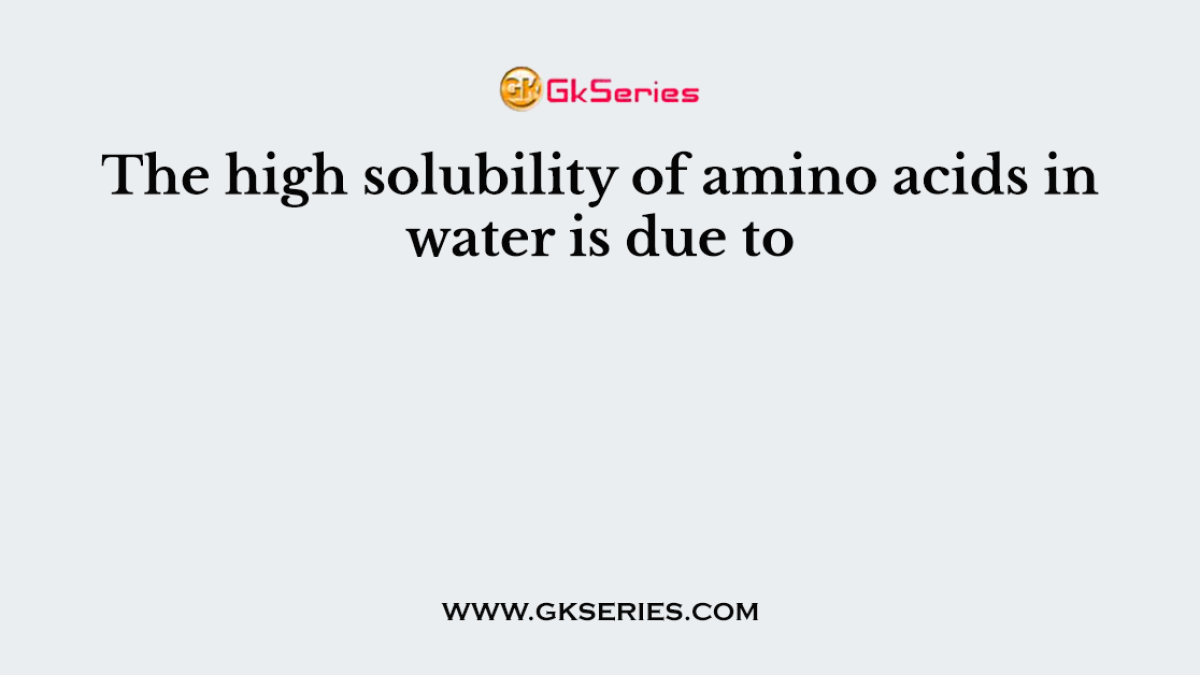 The high solubility of amino acids in water is due to