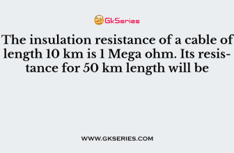 The insulation resistance of a cable of length 10 km is 1 Mega ohm. Its resistance for 50 km length will be