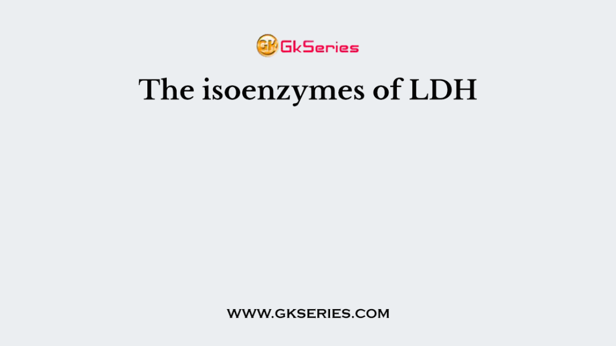 The isoenzymes of LDH