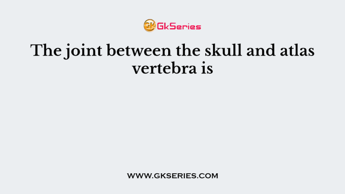The joint between the skull and atlas vertebra is