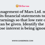 The management of Mars Ltd. manipulated its financial statements to show lesser earnings so that low rate of divident can be given. Identify the group whose interest is being ignored?