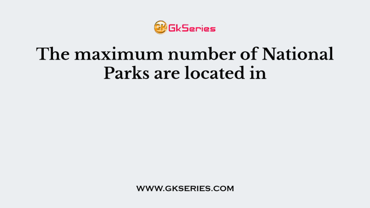 The maximum number of National Parks are located in