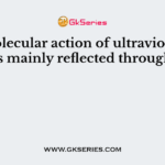 The molecular action of ultraviolet light is mainly reflected through