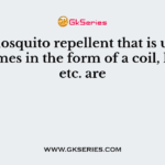 The mosquito repellent that is used in the homes in the form of a coil, liquids, etc. are