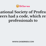 The national Society of Professional Engineers had a code, which requires professionals to
