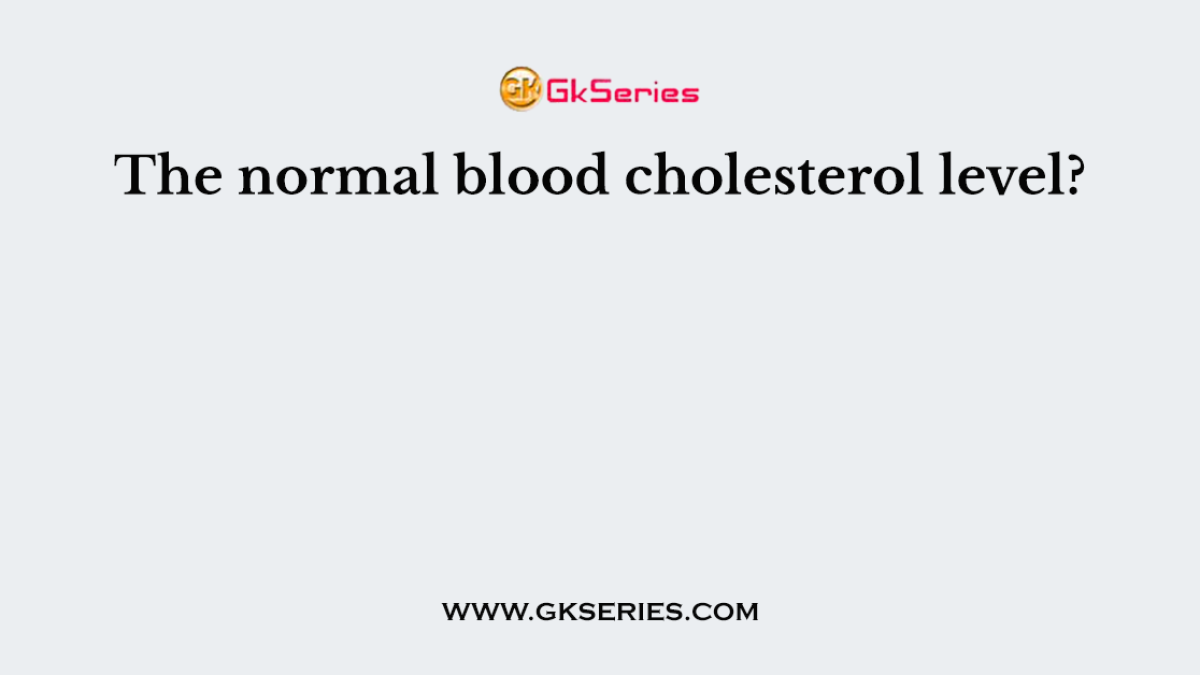 The normal blood cholesterol level?
