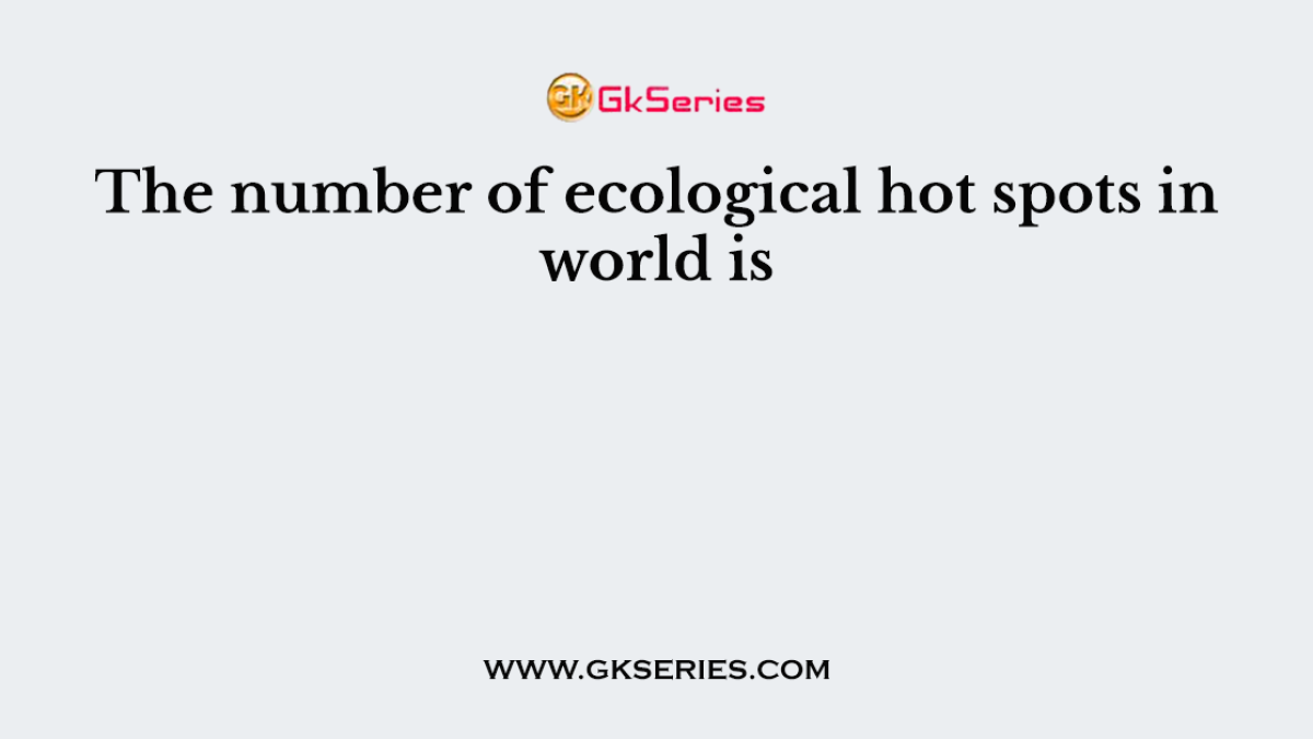 The number of ecological hot spots in world is
