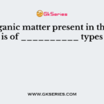 The organic matter present in the water is of __________ types
