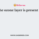 The ozone layer is present in