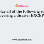 The play all of the following roles in covering a disaster EXCEPT