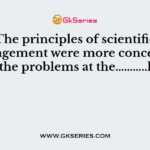 The principles of scientific Management were more concerned with the problems at the………..levels