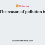 The reason of pollution is